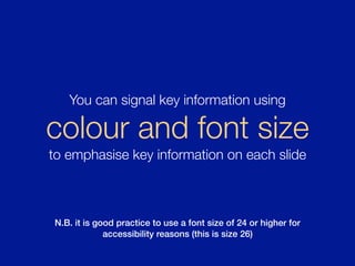 N.B. it is good practice to use a font size of 24 or higher for
accessibility reasons (this is size 26)
You can signal key...