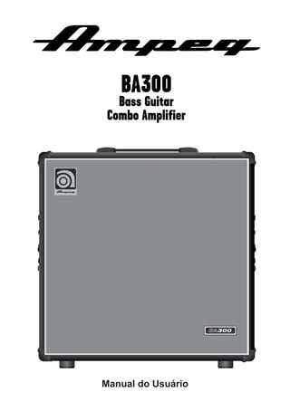 BA300

Bass Guitar
Combo Amplifier

Manual do Usuário

 
