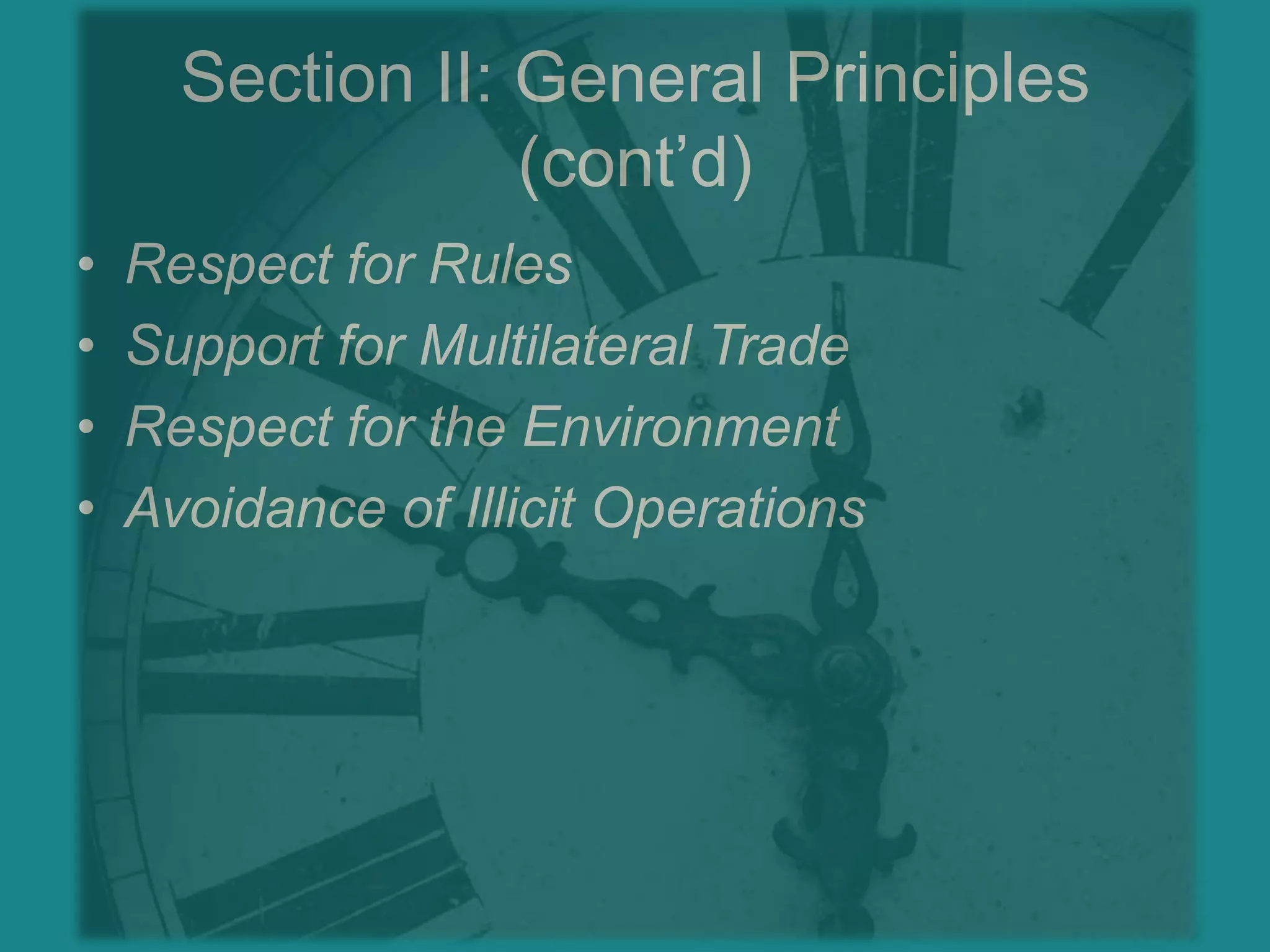 Section II: General Principles (cont’d)Respect for RulesSupport for Multilateral TradeRespect for the EnvironmentAvoidance of Illicit Operations