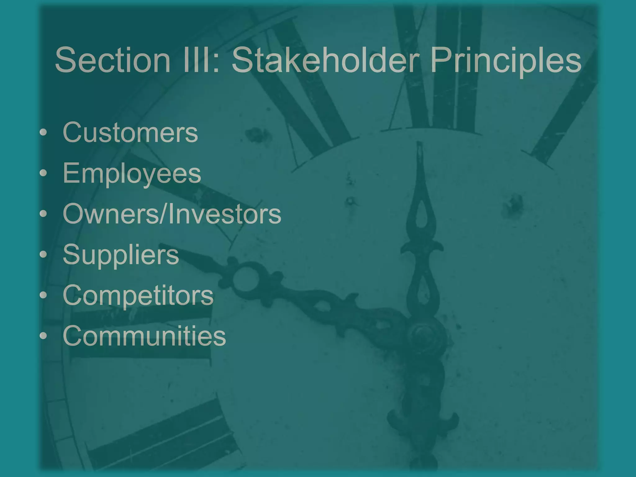 Section III: Stakeholder PrinciplesCustomersEmployeesOwners/InvestorsSuppliersCompetitorsCommunities