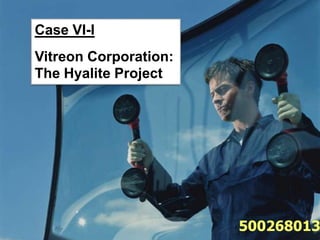 Case VI-I
Vitreon Corporation:
The Hyalite Project




                       500268013
 
