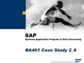 BA401 Case Study 2_6 SAP Systems Application Program in Data Processing 