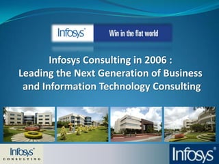 Infosys Consulting in 2006 :  Leading the Next Generation of Business  and Information Technology Consulting 