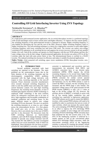 Nelakurthi Sowjanya et al Int. Journal of Engineering Research and Applications
ISSN : 2248-9622, Vol. 4, Issue 1( Version 1), January 2014, pp.300-306

RESEARCH ARTICLE

www.ijera.com

OPEN ACCESS

Controlling Of Grid Interfacing Inverter Using ZVS Topology
Nelakurthi Sowjanya*, A. Bhaskar**
*(M.tech (Power electronics), VIST, BHONGIR)
** (Assistant Professor, Department of EEE, VIST, BHONGIR)

ABSTRACT
In a high-power grid-connected inverter application, the six-switch three-phase inverter is a preferred topology
with several advantages such as lower current stress and higher efficiency. To improve the line current quality,
the switching frequency of the grid-connected inverter is expected to increase. Higher switching frequency is
also helpful for decreasing the size and the cost of the filter. However, higher switching frequency leads to
higher switching loss. The soft-switching technique is a choice for a high-power converter to work under higher
switching frequency with lower switching loss and lower EMI noise. The inverter can realize zero-voltage
switching (ZVS) operation in all switching devices and suppress the reverse recovery current in all anti parallel
diodes very well. And all the switches can operate at a fixed frequency with the new SVM scheme and have the
same voltage stress as the dc-link voltage. In grid-connected application, the inverter can achieve ZVS in all the
switches under the load with unity power factor or less. The aforementioned theory is verified in a 30-kW
inverter. The reduced switching loss increases its efficiency and makes it suitable for practical applications.
Index Terms—Grid connected soft switching, space vector modulation (SVM), three-phase inverter, zerovoltage switching (ZVS).

I.

INTRODUCTION

Several problems associated with hard
switching are reported in the literature. The main
problems are the semiconductor losses due to the
finite duration of the switching transients and the
electromagnetic compatibility (EMC) problems
associated with the high voltage derivative with
respect to time, occurring especially at the turn-off
transient. Power electronic converter manufacturers
strive towards increased switching frequencies in
order to omit the audible noise and reduce the output
current harmonic content. For such high switching
frequencies, the switching losses dominate, at least if
insulated gate bipolar transistor (IGBT) technology is
employed. IGBT technology is the most common
choice for mid-power converters due to its ease of
drive, high ruggedness and favourable combination of
moderate conduction and switching losses. In this
paper, different means to achieve zero voltage
switching (ZVS) are discussed. The aim is to perform
the switching transients at, or close to, zero voltage
across the semiconductor devices. At a first glance,
this would give zero, or low, switching losses.
However, this is not entirely true in the case of IGBTs
and this is also discussed. The discussion treats the
IGBT switching behaviour at hard-switched
conditions, and with RCD charge-discharge snubbers,
intended to provide zero voltage transistor turn-off.
The resonant DC link (RDCL) converter investigated
suffers from two severe drawbacks, both of which are
highlighted. These drawbacks also put focus on quasiresonant DC link (QRDCL) converters. An QRDCL
www.ijera.com

converter is implemented and waveform and loss
measurements are presented. Both RDCL and
ACRDCL converters have to use discrete pulse
modulation (DPM). DPM requires the dc-link
resonating frequency to be several times higher than
the switching frequency of the pulse width modulation
(PWM) converter for similar current spectral
performance [6], which normally causes undesirable
sub harmonics. In [7], the PWM scheme is used to
control the RDCL inverters, but the switching loss is
increased, and the PWM range is also limited. The
maximum voltage stress of the quasi-resonant dc-link
PWM inverter (QRDCL) is only 1.01–1.1 times as
high as the dc-bus voltage [8], [9]; however, the
auxiliary device of QRDCL is normally in series with
the dc bus causing higher conduction loss and
switching loss, especially in high-power application.
The PWM scheme can be used to control the QRDCL
inverters, while normal PWM schemes still need to be
modified in order to synchronize the turn-on events of
main switches, which can increase the current ripple.
The active-clamping ZVS-PWM half-bridge inverter.
In an effort to improve the ZVS full-bridge PWM
converter, a number of zero-voltage and zero-current
switching (ZVZCS) full-bridge PWM converters have
been proposed for the last several years [1-5]. The
ZVS of the leading-leg switches is achieved by a
similar manner as that of the conventional phase
shifted ZVS full-bridge PWM converters, while the
zero-current switching (ZCS) of the lagging-leg
switches is achieved by resetting the primary current
during the freewheeling period. In the previous works,
300 | P a g e

 