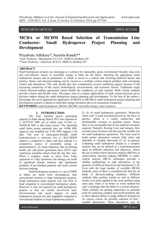 Priyabrata Adhikary et al Int. Journal of Engineering Research and Applications
ISSN : 2248-9622, Vol. 4, Issue 2( Version 1), February 2014, pp.357-361

RESEARCH ARTICLE

www.ijera.com

OPEN ACCESS

MCDA or MCDM Based Selection of Transmission Line
Conductor: Small Hydropower Project Planning and
Development
Priyabrata Adhikary*, Susmita Kundu**
*Asst. Professor - Mechanical, S.V.I.S.T. (WBUT), Kolkata-145
**Asst. Professor, - Electrical, M.S.I.T. (WBUT), Kolkata-107

ABSTRACT
Small hydropower projects are emerging as a solution for sustainable, green, environment friendly, long term
and cost-effective source of renewable energy in India for the future. Selecting the appropriate small
hydropower project and its parameters in which to invest is a critical task involving different factors and
policies. Hence such decision-making can be viewed as a multiple criteria analysis problem with correlating
criteria and alternatives. This task should take into consideration several conflicting aspects because of the
increasing complexity of the social, technological, environmental, and economic factors. Traditional single
criteria decision-making approaches cannot handle the complexity of such systems. Multi criteria methods
provide a better and flexible tools. This paper aims to evaluate applicability of multi criteria decision aid to
decision makers during the small hydropower project planning and development. To the best of the author’s
knowledge this novel approach for application of MCDA or MCDM to small hydropower project planning and
development scenario is absent in renewable energy literatures due to its assessment complexity.
KEYWORDS: small hydropower; MCDA; MCDM; renewable energy; water resources

I. INTRODUCTION
The total installed power generating
capacity in India during March 2012 was reported as
2, 02,979.03 MW out of which only 19.24% i.e.
39,060.40 MW is thru hydro power. The identified
small hydro power potential sites are 14300 MW
(approx) and installed are 2150 MW (approx.) till
date. The cost of clean-green-friendly small
hydroelectricity is relatively low i.e. Rs2.5/KWH
(approx.), compared to others and thus making it a
competitive source of renewable energy as
demonstrated [1, 2]. Some industries, like oil refining,
health care and power generation have (24x7) type
continuous schedules almost from the day they start.
When a company needs to move from 5-day
operations to 7-day operations, the strategy can result
in significant human relations and operational
problems if not handled properly and needs critical
decision makings.
Small hydropower projects (i.e. up to 25MW
in India) are much more advantageous than
conventional medium or large hydropower projects.
Small hydropower plant requires very less flow or
head compared to conventional hydropower plants.
Reservoir is also not required for small hydropower
projects as they are mostly run-of-river type.
Environmental and social impacts of small
hydropower projects are also negligible compared to
conventional medium or large hydropower projects
www.ijera.com

[3, 4]. In small hydropower generation “Water-the
white coal” is used non-destructively by the force of
gravity, which is a totally carbon-free and
inexhaustible resource to generate power. Hence
there is no consumable fuel or raw material inventory
required. Naturally flowing rivers and streams, flow
towards lesser elevation and thus provide suitable site
for small hydropower generation. The water used in
hydro power generation remains fully intact and
utilizable or reusable afterwards [5, 6]. In general,
evaluating small hydropower project is a complex
analysis that can be defined as a multi-dimensional
space of different indicators and objectives. Hence
the use of multi-criteria decision analysis (MCDA) or
multi-criteria decision making (MCDM) or multicriteria analysis (MCA) techniques provides a
reliable methodology to rank alternatives in the
presence of different objectives and limitations [7, 8].
Even with the large number of available MCDA
methods, none of them is considered the best for all
kinds of decision-making situations. Different
methods often produce similar as well as different
results even when applied to the same problem using
same data. There is no better or worse method but
only a technique that fits better in a certain situation.
These methods are gaining importance as potential
tools for analyzing complex real-world problems due
to their inherent ability to judge different alternatives
on various criteria for possible selection of best /
suitable alternatives. These alternatives may be
357 | P a g e

 