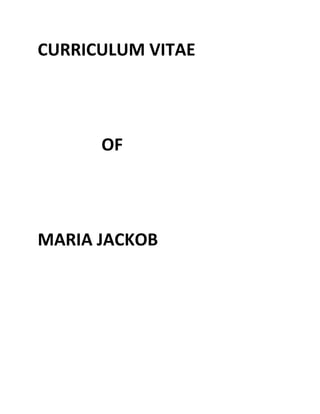 CURRICULUM VITAE
OF
MARIA JACKOB
 