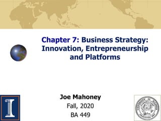Chapter 7: Business Strategy:
Innovation, Entrepreneurship
and Platforms
 