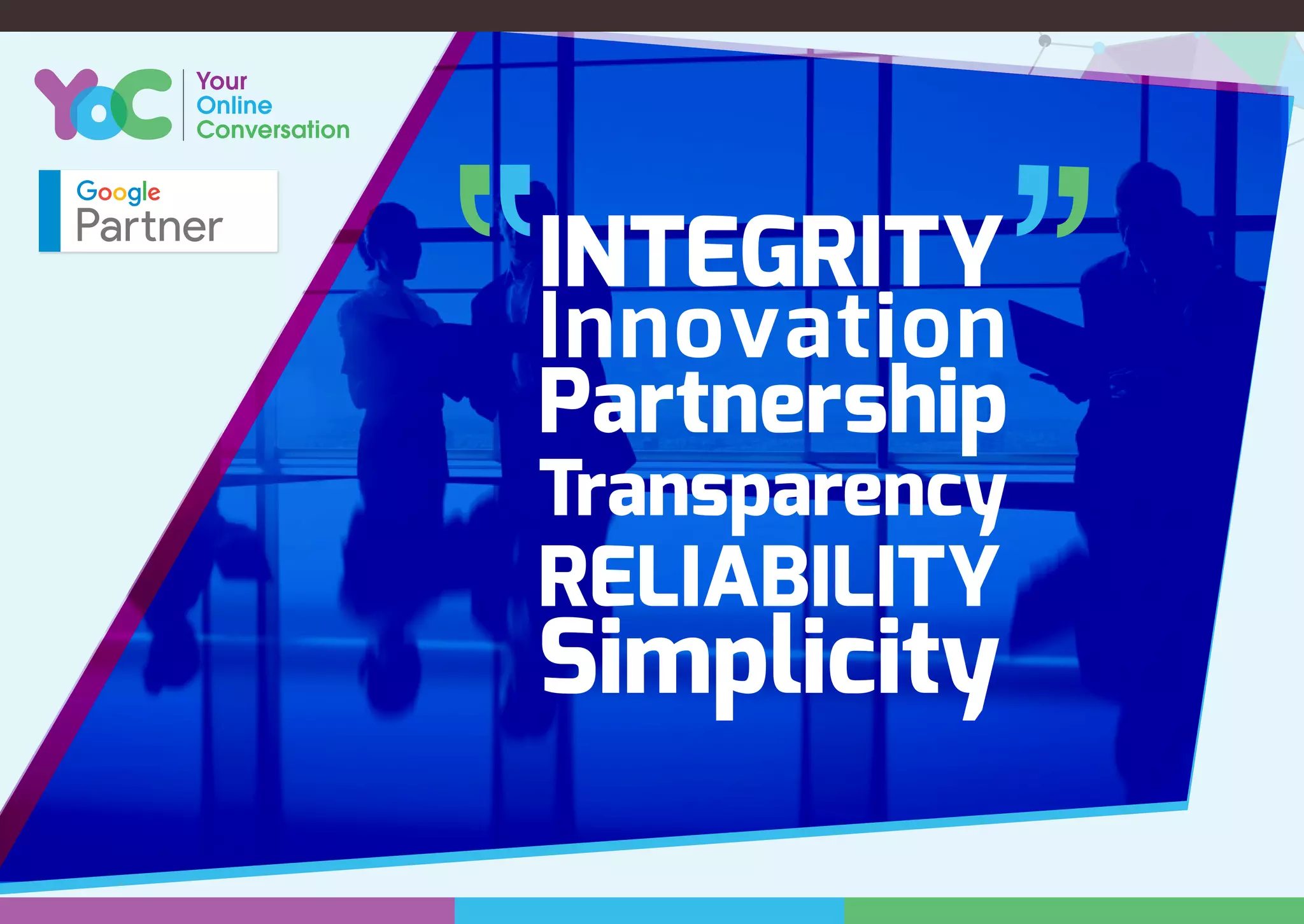 INTEGRITY
Innovation
Partnership
Transparency
RELIABILITY
Simplicity
 