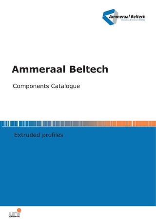 Ammeraal Beltech
Components Catalogue
Extruded profiles
 
