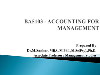 Prepared By
Dr.M.Sankar, MBA.,M.Phil.,M.Sc(Psy).,Ph.D.
Associate Professor / Management Studies
 