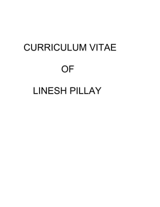 CURRICULUM VITAE
OF
LINESH PILLAY
 