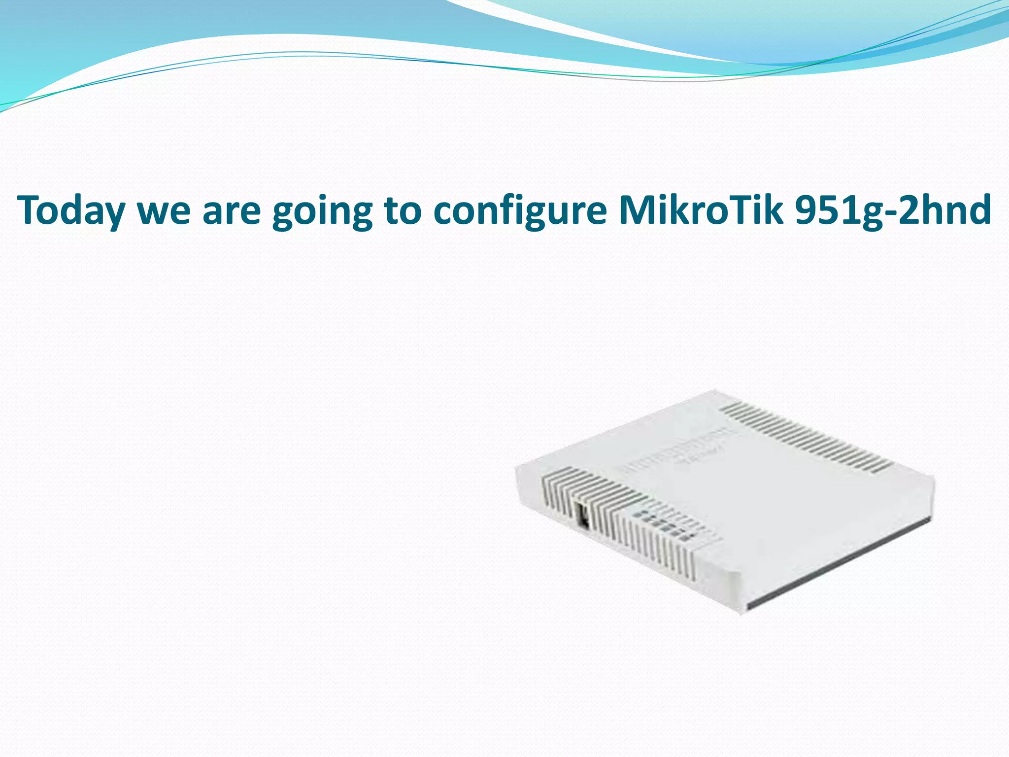 Today we are going to configure MikroTik 951g-2hnd
 