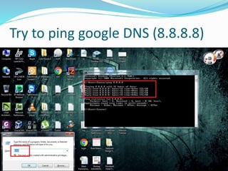 Try to ping google DNS (8.8.8.8)
 