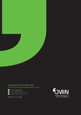 pÁg./40
LAS REMESAS A AMÉRICA LATINA Y EL CARIBE EN 2013: AÚN SIN ALCANZAR NIVELES DE PRE-CRISIS
MULTILATERAL INVESTMENT FUND
1300 New York Avenue, N.W., Washington, D.C. 20577
www.fomin.org
www.twitter.com/fominbid
www.facebook.com/fominbid
mifcontact@iadb.org
 
