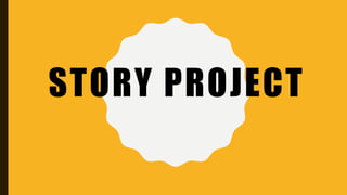 STORY PROJECT
 