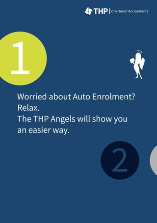 E payroll@thp.co.uk T 0800 6520 025
Worried about Auto Enrolment?
Relax.
The THP Angels will show you
an easier way.
 