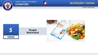 UNIDAD
5 Terapia
Nutricional
NUTRICIÓN Y DIETAS
Carrera: Enfermería
 