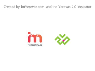 Created by ImYerevan.com  and the Yerevan 2.0 incubator
 