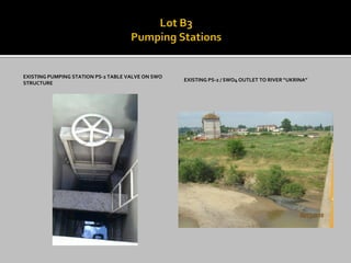 EXISTING PUMPING STATION PS-2 TABLE VALVE ON SWO STRUCTURE 
EXISTING PS-2 / SWO4 OUTLET TO RIVER “UKRINA”  