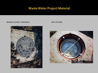 MANHOLE COVERS – PAM REXESS 
DIRT CATCHERS  