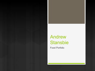 Andrew
Stansbie
Food Porfolio
 
