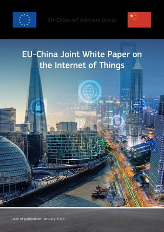 EU-China IoT Advisory Group
Date of publication: January 2016
EU-China Joint White Paper on
the Internet of Things
 