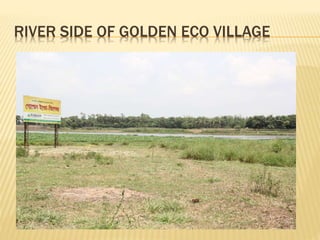 RIVER SIDE OF GOLDEN ECO VILLAGE
 