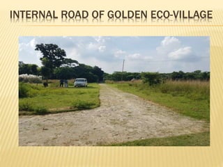 INTERNAL ROAD OF GOLDEN ECO-VILLAGE
 