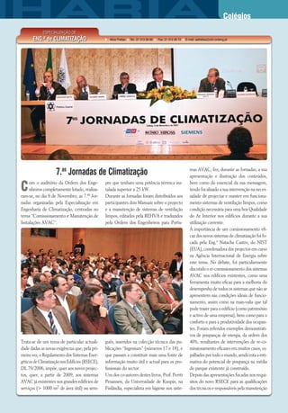 Colégios
Com o auditório da Ordem dos Enge-
nheiros completamente lotado, realiza-
ram-se, no dia 8 de Novembro, as 7.as
Jor-
nadas organizadas pela Especialização em
Engenharia de Climatização, centradas no
tema “Comissionamento e Manutenção de
Instalações AVAC”.
Trata-se de um tema de particular actuali-
dade dadas as novas exigências que, pela pri-
meira vez, o Regulamento dos Sistemas Ener-
géticos de Climatização nos Edifícios (RSECE),
DL 79/2006, impõe, quer aos novos projec-
tos, quer, a partir de 2009, aos sistemas
AVAC já existentes nos grandes edifícios de
serviços (> 1000 m2 de área útil) ou sem-
pre que tenham uma potência térmica ins-
talada superior a 25 kW.
Durante as Jornadas foram distribuídos aos
participantes dois Manuais sobre o projecto
e a manutenção de sistemas de ventilação
limpos, editados pela REHVA e traduzidos
pela Ordem dos Engenheiros para Portu-
guês, inseridos na colecção técnica das pu-
blicações “Ingenium” (números 17 e 18), e
que passam a constituir mais uma fonte de
informação muito útil e actual para os pro-
ﬁssionais do sector.
Um dos co-autores destes livros, Prof. Perrti
Pesannen, da Universidade de Kuopio, na
Finlândia, especialista em higiene nos siste-
mas AVAC, fez, durante as Jornadas, a sua
apresentação e ilustração dos conteúdos,
bem como do essencial da sua mensagem,
tendo focalizado a sua intervenção na neces-
sidade de projectar e manter em funciona-
mento sistemas de ventilação limpos, como
condição necessária para uma boa Qualidade
do Ar Interior nos edifícios durante a sua
utilização corrente.
A importância de um comissionamento eﬁ-
caz dos novos sistemas de climatização foi fo-
cada pela Eng.ª Natacha Castro, do NIST
(EUA), coordenadora dos projectos em curso
na Agência Internacional de Energia sobre
este tema. No debate, foi particularmente
discutido o re-comissionamento dos sistemas
AVAC nos edifícios existentes, como uma
ferramenta muito eﬁcaz para a melhoria do
desempenho de todos os sistemas que não se
apresentem nas condições ideais de funcio-
namento, assim como na mais-valia que tal
pode trazer para o edifício (como património
e activo de uma empresa), bem como para o
conforto e para a produtividade dos ocupan-
tes. Foram referidos exemplos demonstrati-
vos de poupanças de energia, da ordem dos
40%, resultantes de intervenções de re-co-
missionamento eﬁcazes em muitos casos, es-
palhados por todo o mundo, sendo esta a esti-
mativa do potencial de poupança na média
do parque existente já construído.
Depois das apresentações focadas nos requi-
sitos do novo RSECE para as qualiﬁcações
dos técnicos e responsáveis pela manutenção
Alice Freitas Tel.: 21 313 26 60 Fax: 21 313 26 72 E-mail: aafreitas@cdn.ordeng.pt
ESPECIALIZAÇÃO DE
ENG.ª de CLIMATIZAÇÃO
7.as
Jornadas de Climatização
 