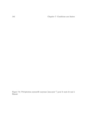 184 Chapitre 7: Conditions aux limites
Figure 7.6: Pr´ecipitation mensuelle moyenne [mm.mois−1
] pour le mois de mai `a
Hawaii.
 