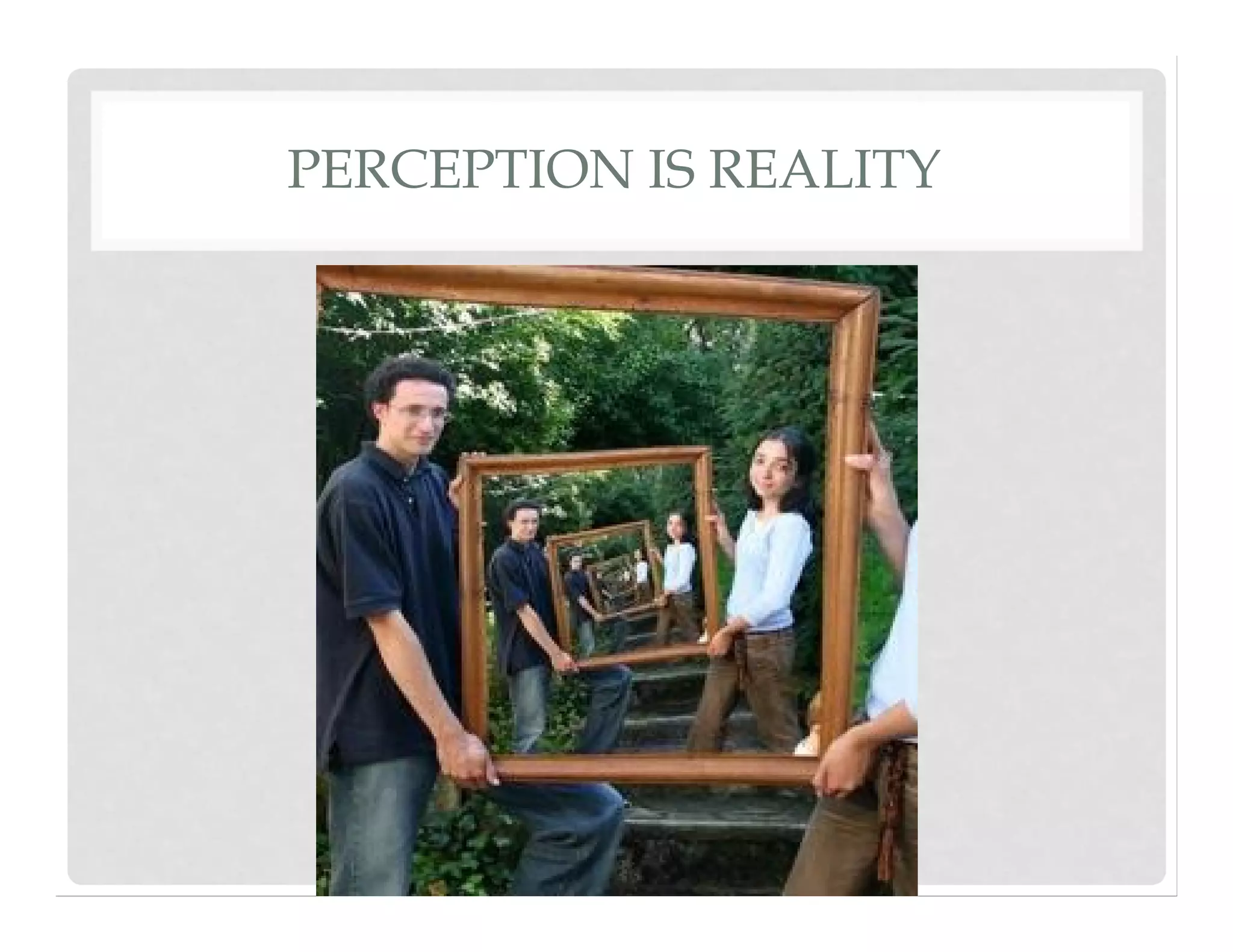 PERCEPTION IS REALITY
 