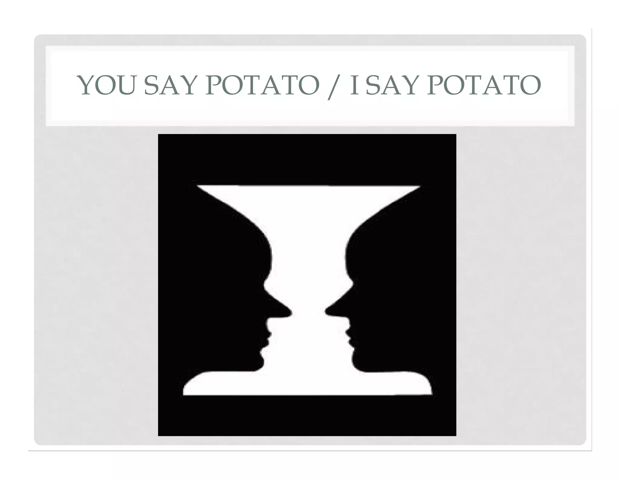 YOU SAY POTATO / I SAY POTATO
 