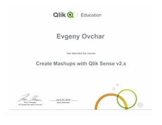 Create Mashups with Qlik Sense v2.x
Evgeny Ovchar
April 22, 2016
has attended the course
 