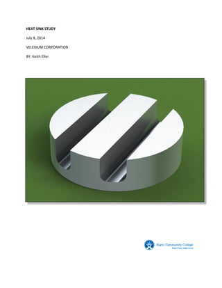 HEAT SINK STUDY
July 8, 2014
VELEXIUM CORPORATION
BY: Keith Eller
 