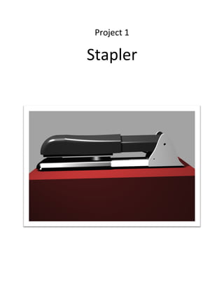 Project 1
Stapler
 