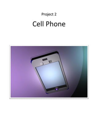 Project 2
Cell Phone
 