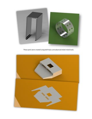 These parts were created using both basic and advanced sheet metal tools.
 