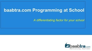 baabtra.com Programming at School
A differentiating factor for your school
 