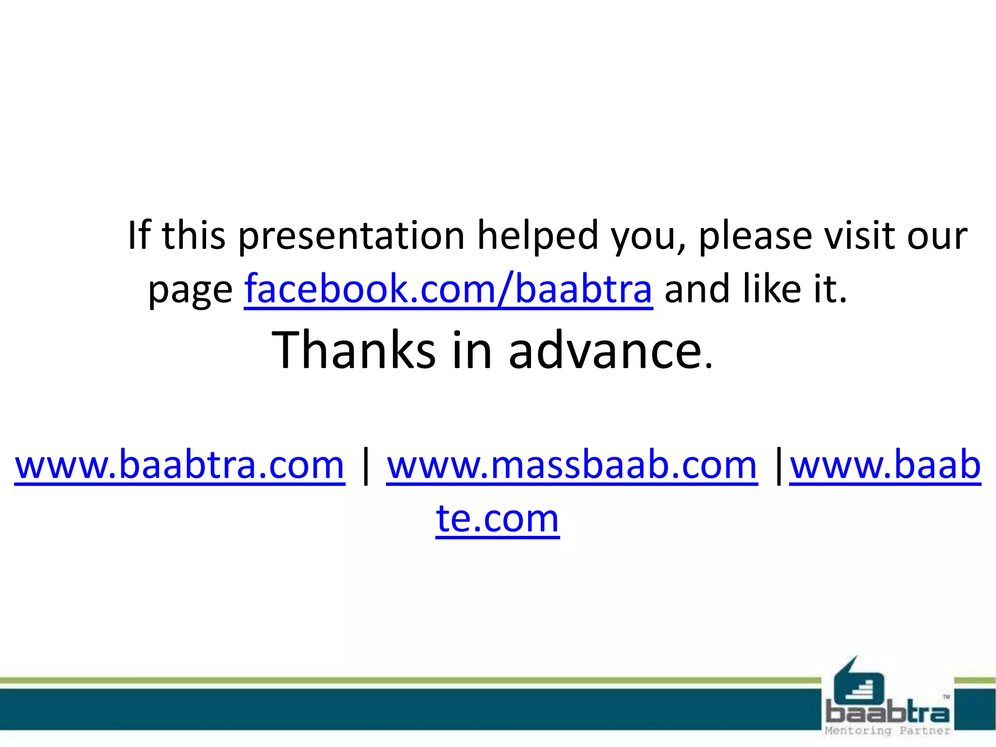 If this presentation helped you, please visit our
page facebook.com/baabtra and like it.
Thanks in advance.
www.baabtra.com | www.massbaab.com |www.baab
te.com
 