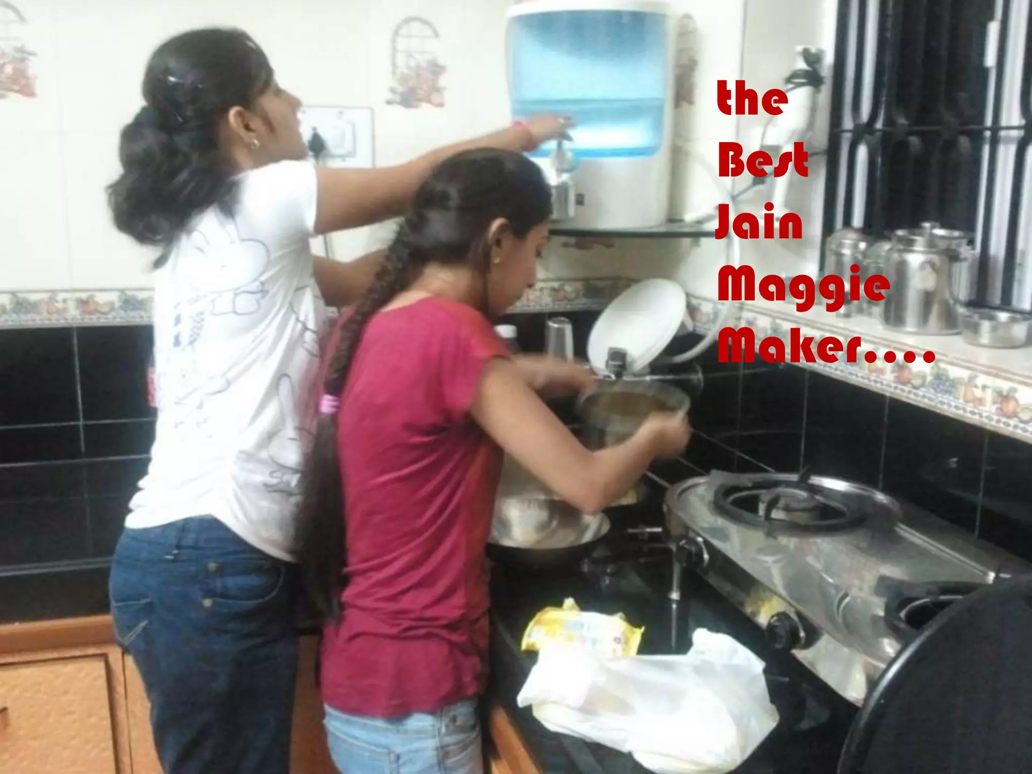 the
Best
Jain
Maggie
Maker….
 