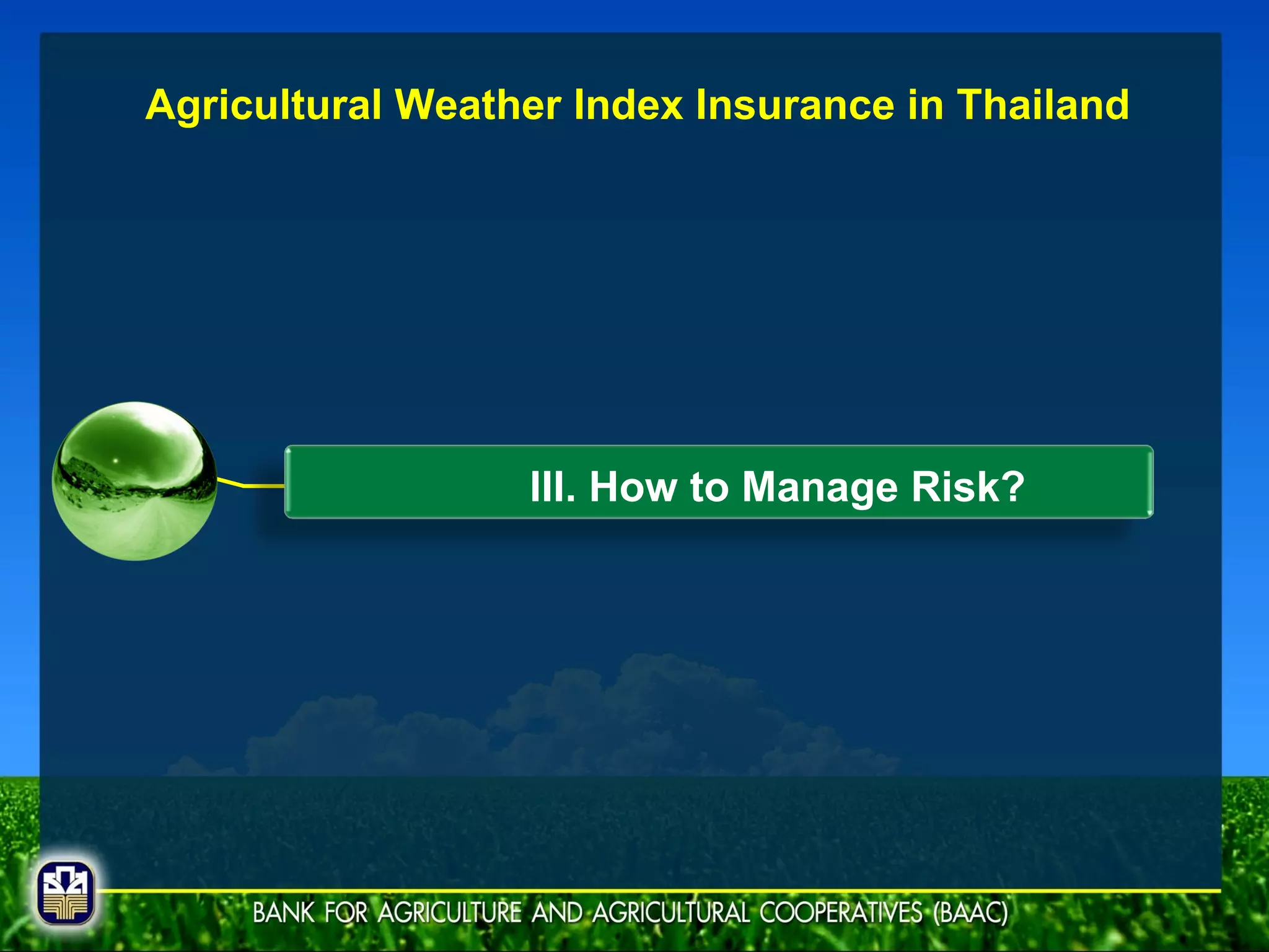 III. How to Manage Risk? Agricultural Weather Index Insurance in Thailand 