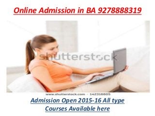 Online Admission in BA 9278888319
Admission Open 2015-16 All type
Courses Available here
 