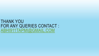 THANK YOU
FOR ANY QUERIES CONTACT :
ABHI911TAPMI@GMAIL.COM
 