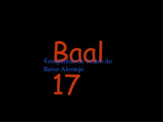 Baal 17 ¢ ompanhia de Teatro do Baixo Alentejo 