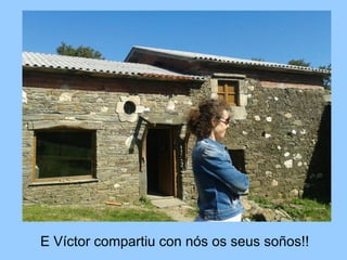 E Víctor compartiu con nós os seus soños!!
 