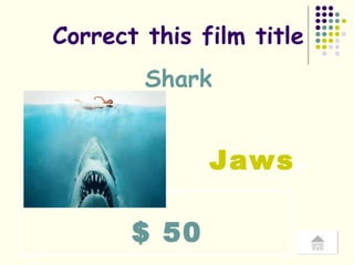 $ 50 Correct this film title Shark Jaws . 