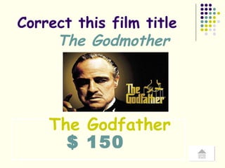 $ 150 Correct this film title  The Godmother The Godfather 