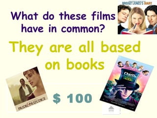 $ 100 What do these films have in common? They are all based on books 