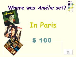 $ 100 Where was  Amélie  set? In Paris 