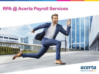 RPA @ Acerta Payroll Services
 